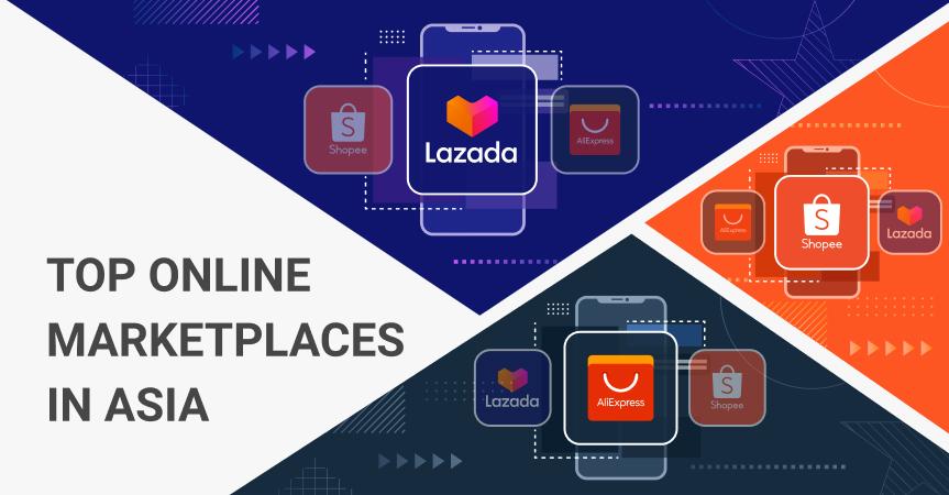 Top online marketplaces in Asia include AliExpress, Lazada and Shopee